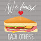 Matching Sandwiches Couple Shirt DTF – We Finish Each Other Ready to Press - DTF NOVA