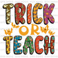 Trick or Teach DTF Transfer – Funny Teacher Halloween Ready to Press Heat Transfer - DTF NOVA